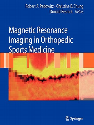 Magnetic Resonance Imaging in Orthopedic Sports Medicine - Pedowitz, Robert (Editor), and Chung, Christine B. (Editor), and Resnick, Donald (Editor)