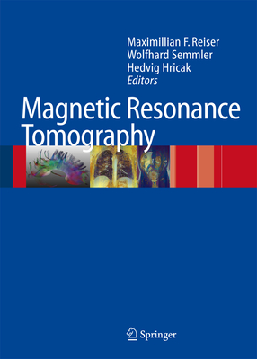 Magnetic Resonance Tomography - Reiser, Maximilian F (Editor), and Semmler, Wolfhard (Editor), and Hricak, Hedvig (Editor)