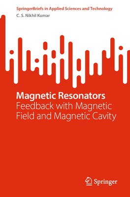 Magnetic Resonators: Feedback with Magnetic Field and Magnetic Cavity - Nikhil Kumar, C. S.