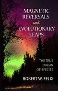 Magnetic Reversals and Evolutionary Leaps: The True Origin of Species
