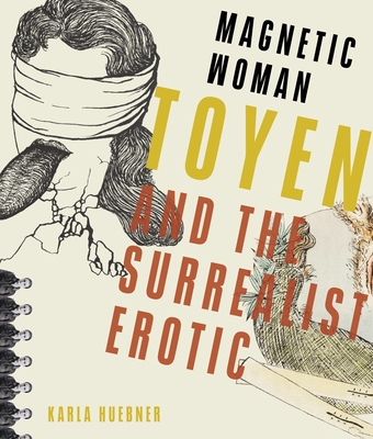 Magnetic Woman: Toyen and the Surrealist Erotic - Huebner, Karla