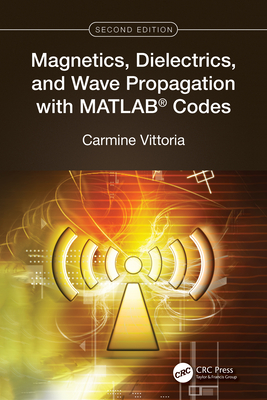 Magnetics, Dielectrics, and Wave Propagation with Matlab(r) Codes - Vittoria, Carmine