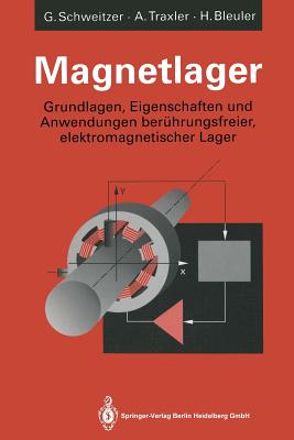 Magnetlager: Grundlagen, Eigenschaften Und Anwendungen Beruhrungsfreier, Elektromagnetischer Lager - Schweitzer, Gerhard, and Traxler, Alfons, and Bleuler, Hannes