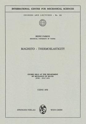 Magneto -- Thermoelasticity: Course Held at the Department of Mechanics of Solids, June - July 1972 - Parkus, Heinz