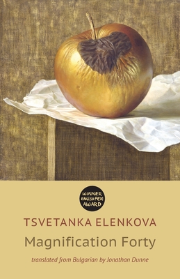 Magnification Forty - Elenkova, Tsvetanka, and Dunne, Jonathan (Translated by)