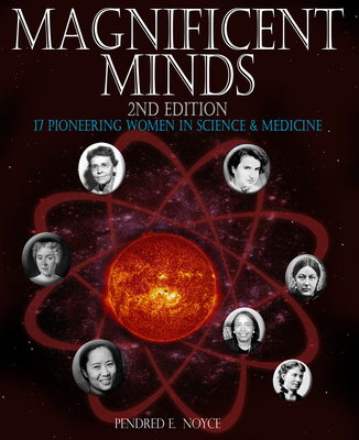 Magnificent Minds, 2nd Edition: 17 Pioneering Women in Science and Medicine - Noyce, Pendred E