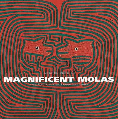 Magnificent Molas: The Art of the Kuna Indians - Perrin, Michel