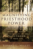 Magnifying Priesthood Power - Millet, Robert L