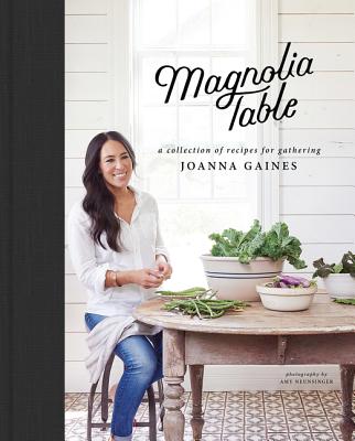 Magnolia Table: A Collection of Recipes for Gathering - Gaines, Joanna, and Stets, Marah