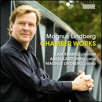 Magnus Lindberg: Chamber Works - Anssi Karttunen (cello); Kari Kriikku (clarinet); Magnus Lindberg (piano)