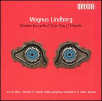 Magnus Lindberg: Clarinet Concerto; Gran Duo; Chorale - Kari Kriikku (clarinet); Finnish Radio Symphony Orchestra; Sakari Oramo (conductor)