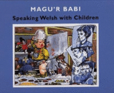 Magu'r Babi: Speaking Welsh with Children - Jones, Jac (Illustrator), and Dodson, C. J. (Editor)