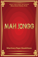 Mah Jongg What Every Player Should Know: A Fascinating Look at How Mah Jongg Came to Be the Game Loved and Played by Millions.