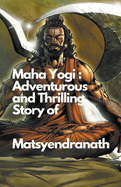 Maha Yogi: An Adventurous and Thrilling Story of Matsyendranath