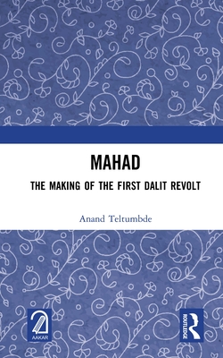 Mahad: The Making of the First Dalit Revolt - Teltumbde, Anand