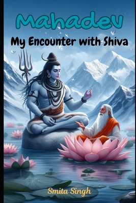 Mahadev: My Encounter with Shiva - Singh, Smita