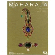 Maharaja: The Splendour of India's Royal Courts
