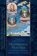 Mahasiddha Practice: From Mitrayogin and Other Masters, Volume 16 (the Treasury of Precious Instructions)