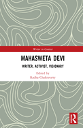 Mahasweta Devi: Writer, Activist, Visionary
