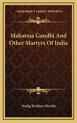 Mahatma Gandhi And Other Martyrs Of India - Murthy, Nadig Krishna