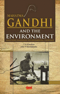 Mahatma Gandhi and the Environment: Analysing Gandhian Environmental Thought