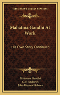 Mahatma Gandhi at work his own story continued
