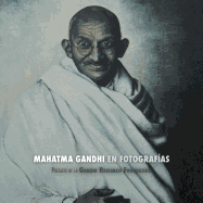 Mahatma Gandhi En Fotograf?as: Prefacio de la Gandhi Research Foundation - A Todo Color