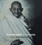 Mahatma Gandhi En Fotograf?as: Prefacio de la Gandhi Research Foundation - A Todo Color