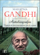 Mahatma Ghandi: Autobiography - Gandhi, Mohandas
