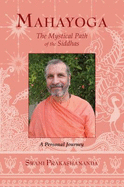 Mahayoga: the Mystical Path of the Siddhas - Prakashananda