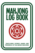 Mahjong Log Book: Track Wins, Scores, Hands, and Progress in Tile-Based Mahjong