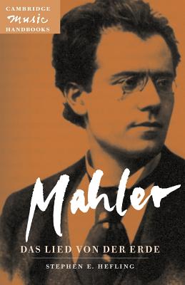 Mahler: Das Lied von der Erde (The Song of the Earth) - Hefling, Stephen E.