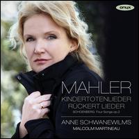 Mahler: Kindertotenlieder; Rckert Lieder - Anne Schwanewilms (soprano); Malcolm Martineau (piano)