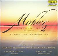 Mahler: Symphony No. 2 "Resurrection"; Adagio from Symphony No. 10 - Barbara Bonney (soprano); Atlanta Symphony Chorus (choir, chorus); Atlanta Symphony Orchestra; Yoel Levi (conductor)