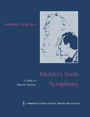 Mahler's Sixth Symphony: A Study in Musical Semiotics - Samuels, Robert