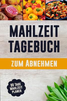 Mahlzeit Tagebuch zum Abnehmen: Entschuldigungen sind fr Leute, die es nicht schlecht genug wollen 90 Tage Mahlzeitplaner zum Abnehmen: Verfolge und plane deine Mahlzeiten Du kannst das! - Design, Kuhab