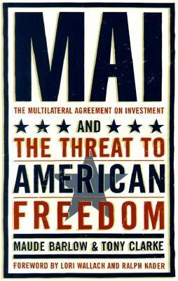 Mai: The Multilateral Agreement on Investment and the Threat to American Freedom - Clarke, Tony, Car, and Barlow, Maude, and Wallach, Lori (Foreword by)