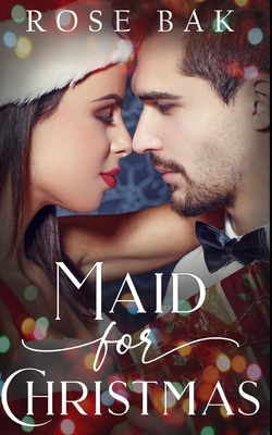 Maid for Christmas: A Good with Numbers Holiday Novella - Bak, Rose