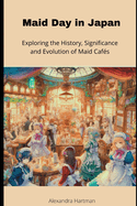 Maid in Japan: Exploring the History, Significance and Evolution of Maid Cafs