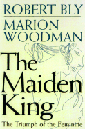 Maiden King - Bly, Robert W, and Woodman, Marion, and Woodman, Marion