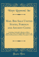 Mail Bid Sale United States, Foreign and Ancient Coins: Including a Splendid Collection of Silver Dollar-Size Coins, and English Silver Tokens, All Bids to Be Received on or Before November 1, 1938 (Classic Reprint)