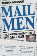 Mail Men: The Unauthorized Story of the Daily Mail
