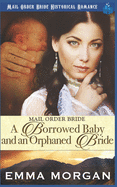 Mail Order Bride: A Borrowed Baby and an Orphaned Bride