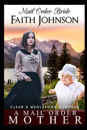 Mail Order Bride: A Mail Order Mother: Clean and Wholesome Western Historical Romance