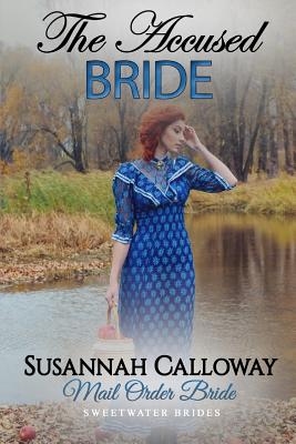 Mail Order Bride: The Accused Bride - Calloway, Susannah