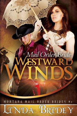 Mail Order Bride: Westward winds: A Clean Historical Mail Order Bride Romance - Bridey, Linda