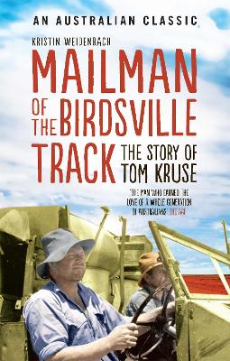 Mailman of the Birdsville Track: The story of Tom Kruse - Weidenbach, Kristin