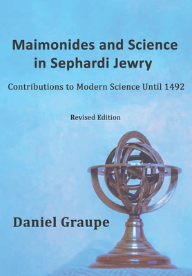 Maimonides and Science in Sephardi Jewry: Contributions to Modern Science Until 1492 - Graupe, Daniel