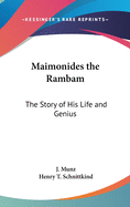 Maimonides the Rambam: The Story of His Life and Genius