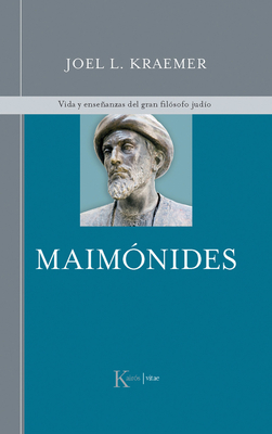 Maimonides: Vida y Ensenanzas del Gran Filosofo Judio - Kraemer, Joel L